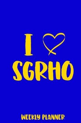 Cover of I Love SGRho (Weekly Planner)