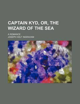 Book cover for Captain Kyd, Or, the Wizard of the Sea; A Romance