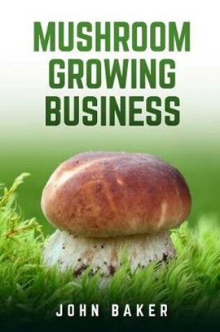 Cover of Mushroom Growing Business