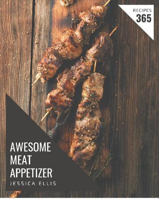 Book cover for 365 Awesome Meat Appetizer Recipes