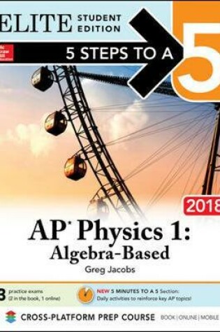 Cover of 5 Steps to a 5: AP Physics 1: Algebra-Based 2018, Elite Student Edition