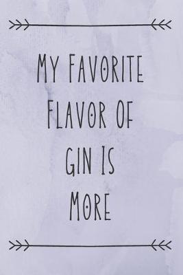 Book cover for My Favorite Flavor Of Gin Is More