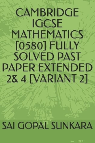 Cover of Cambridge Igcse Mathematics [0580] Fully Solved Past Paper Extended 2& 4 [Variant 2]