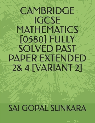 Book cover for Cambridge Igcse Mathematics [0580] Fully Solved Past Paper Extended 2& 4 [Variant 2]