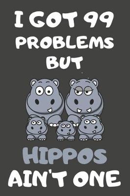 Book cover for I Got 99 Problems But Hippos Ain't One