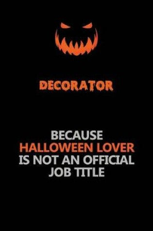 Cover of Decorator Because Halloween Lover Is Not An Official Job Title