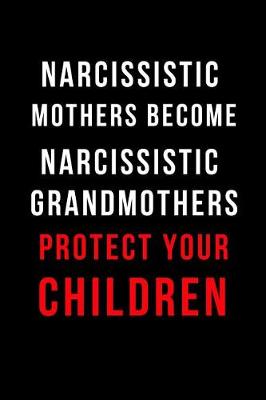 Book cover for Narcissistic Mothers Become Narcissistic Grandmothers Protect Your Children