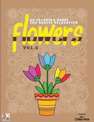 Book cover for Flowers 50 Coloring Pages For Adults Relaxation Vol.6