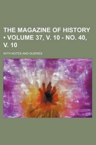 Cover of The Magazine of History (Volume 37, V. 10 - No. 40, V. 10); With Notes and Queries