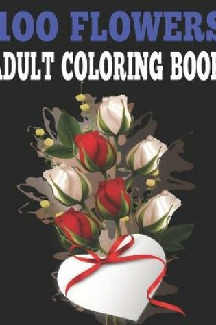 Cover of 100 Flowers Adult Coloring Book.