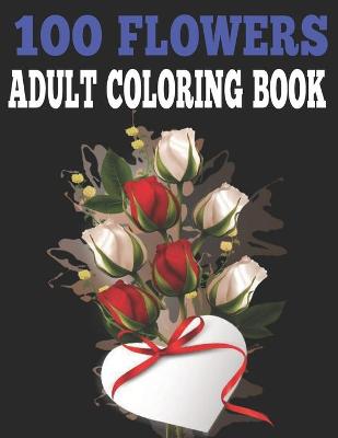 Book cover for 100 Flowers Adult Coloring Book.