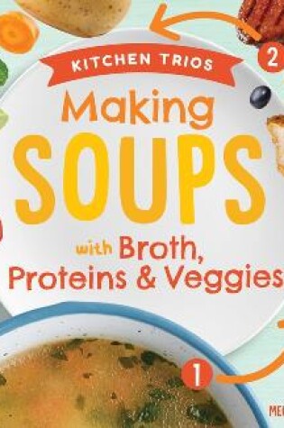 Cover of Making Soups with Broth, Proteins & Veggies