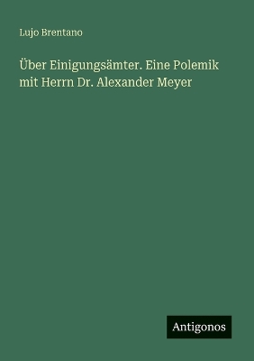 Book cover for Über Einigungsämter. Eine Polemik mit Herrn Dr. Alexander Meyer