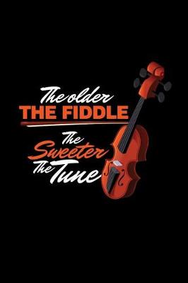 Book cover for The Older the Fiddle the Sweeter the Tune