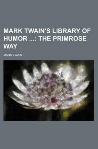 Cover of Mark Twain's Library of Humor Volume 3; The Primrose Way