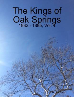 Book cover for The Kings of Oak Springs: 1882 - 1885, Vol. 4