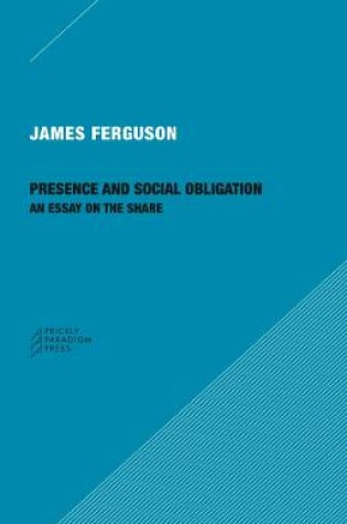 Cover of Presence and Social Obligation - An Essay on the Share