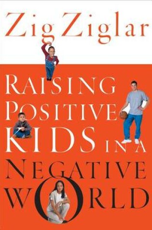 Cover of Raising Positive Kids in a Negative World