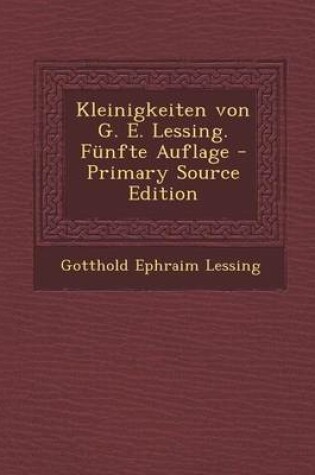 Cover of Kleinigkeiten Von G. E. Lessing. Funfte Auflage - Primary Source Edition