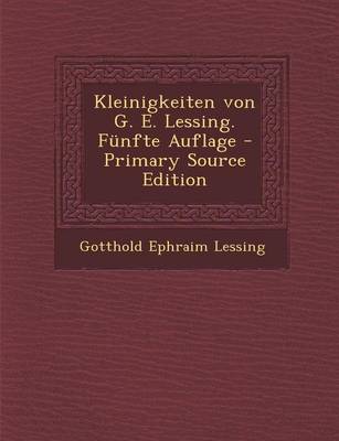 Book cover for Kleinigkeiten Von G. E. Lessing. Funfte Auflage - Primary Source Edition