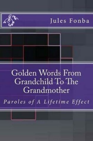 Cover of Golden Words from Grandchild to the Grandmother