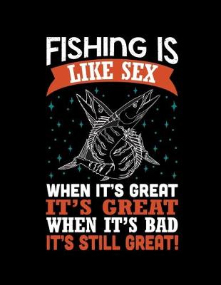 Book cover for Fishing is Like Sex, When It's Great It's Great(Log Book)