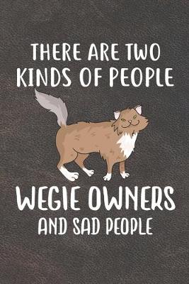 Book cover for There Are Two Kinds Of People Wegie Owners And Sad People Notebook Journal