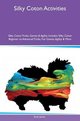 Book cover for Silky Coton Activities Silky Coton Tricks, Games & Agility Includes