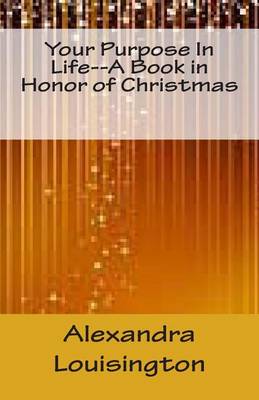 Book cover for Your Purpose In Life--A Book in Honor of Christmas