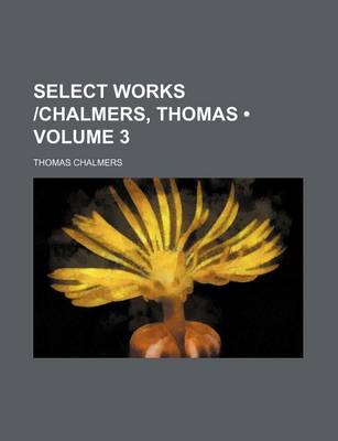 Book cover for Select Works -Chalmers, Thomas (Volume 3)