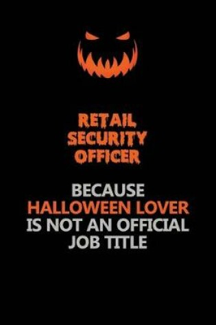 Cover of Retail Security Officer Because Halloween Lover Is Not An Official Job Title