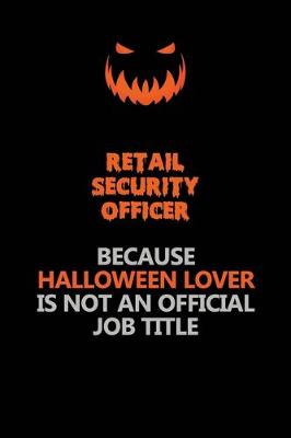 Book cover for Retail Security Officer Because Halloween Lover Is Not An Official Job Title