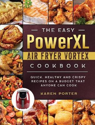 Book cover for The Easy PowerXL Air Fryer Vortex Cookbook