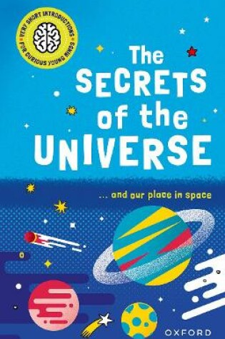 Cover of Very Short Introductions for Curious Young Minds: The Secrets of the Universe