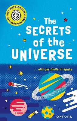 Book cover for Very Short Introductions for Curious Young Minds: The Secrets of the Universe