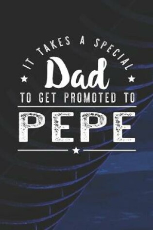 Cover of It Takes A Special Dad To Get Promoted To Pepe