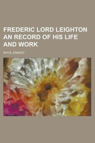 Cover of Frederic Lord Leighton an Record of His Life and Work