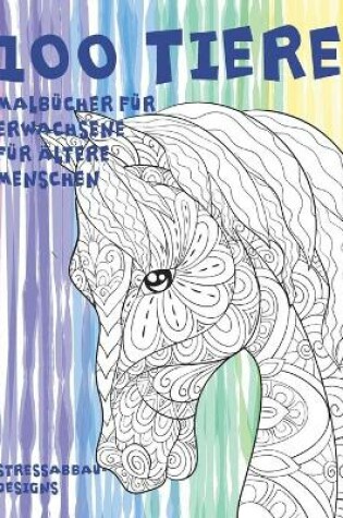 Cover of Malbucher fur Erwachsene fur altere Menschen - Stressabbau-Designs - 100 Tiere