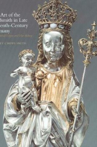 Cover of The Art of the Goldsmith in Late Fifteenth-Century Germany