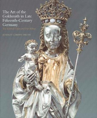 Book cover for The Art of the Goldsmith in Late Fifteenth-Century Germany