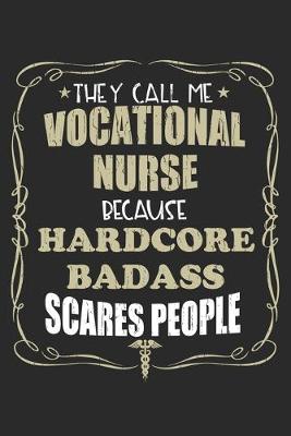 Book cover for They Call Me Vocational Nurse Because Hardcore Badass Scares People