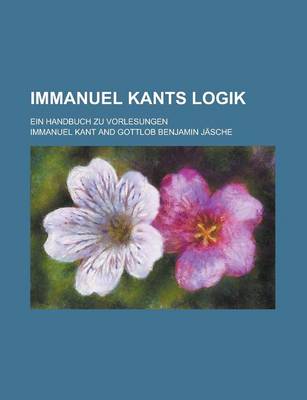 Book cover for Immanuel Kants Logik; Ein Handbuch Zu Vorlesungen