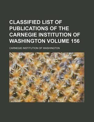 Book cover for Classified List of Publications of the Carnegie Institution of Washington Volume 156