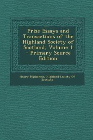 Cover of Prize Essays and Transactions of the Highland Society of Scotland, Volume 1 - Primary Source Edition