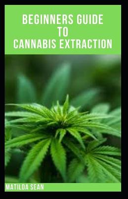 Book cover for Beginners Guide to Cannabis Extraction