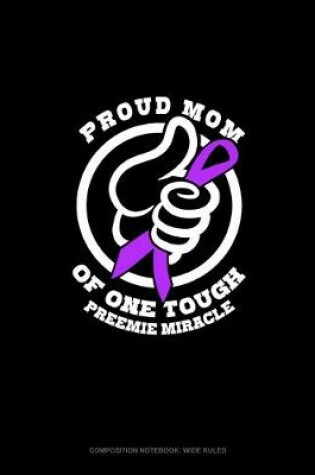 Cover of Proud Mom Of One Tough Preemie Miracle