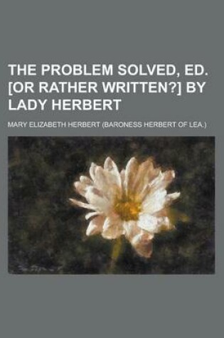 Cover of The Problem Solved, Ed. [Or Rather Written?] by Lady Herbert