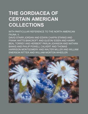 Book cover for The Gordiacea of Certain American Collections; With Particular Reference to the North American Fauna. II.
