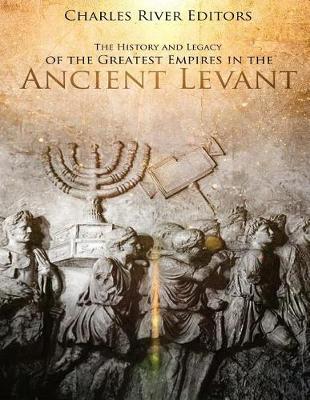 Book cover for The History and Legacy of the Greatest Empires in the Ancient Levant