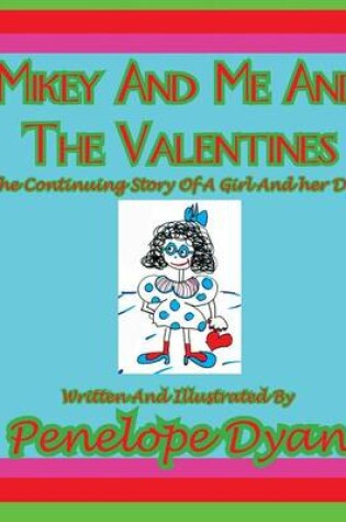 Cover of Mikey And Me And The Valentines---The Continuing Story Of A Girl And Her Dog